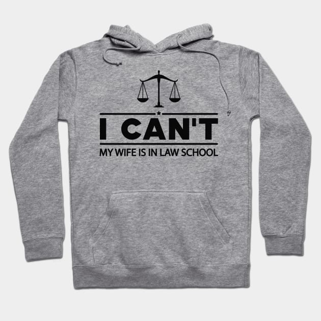 Law Student Husband - I can't my wife is in law school Hoodie by KC Happy Shop